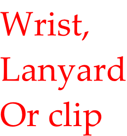 Wrist, Lanyard Or clip